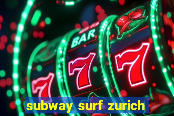 subway surf zurich